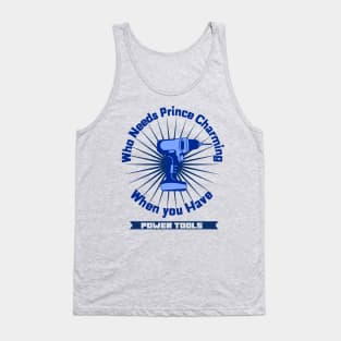 Who Needs Prince Charming Power Tools Tank Top